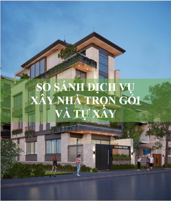 So sánh xây nhà trọn gói và tự xây: Lựa chọn nào thông minh?